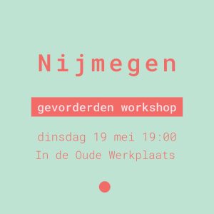 Workshop voor gevorderden 19 mei Nijmegen